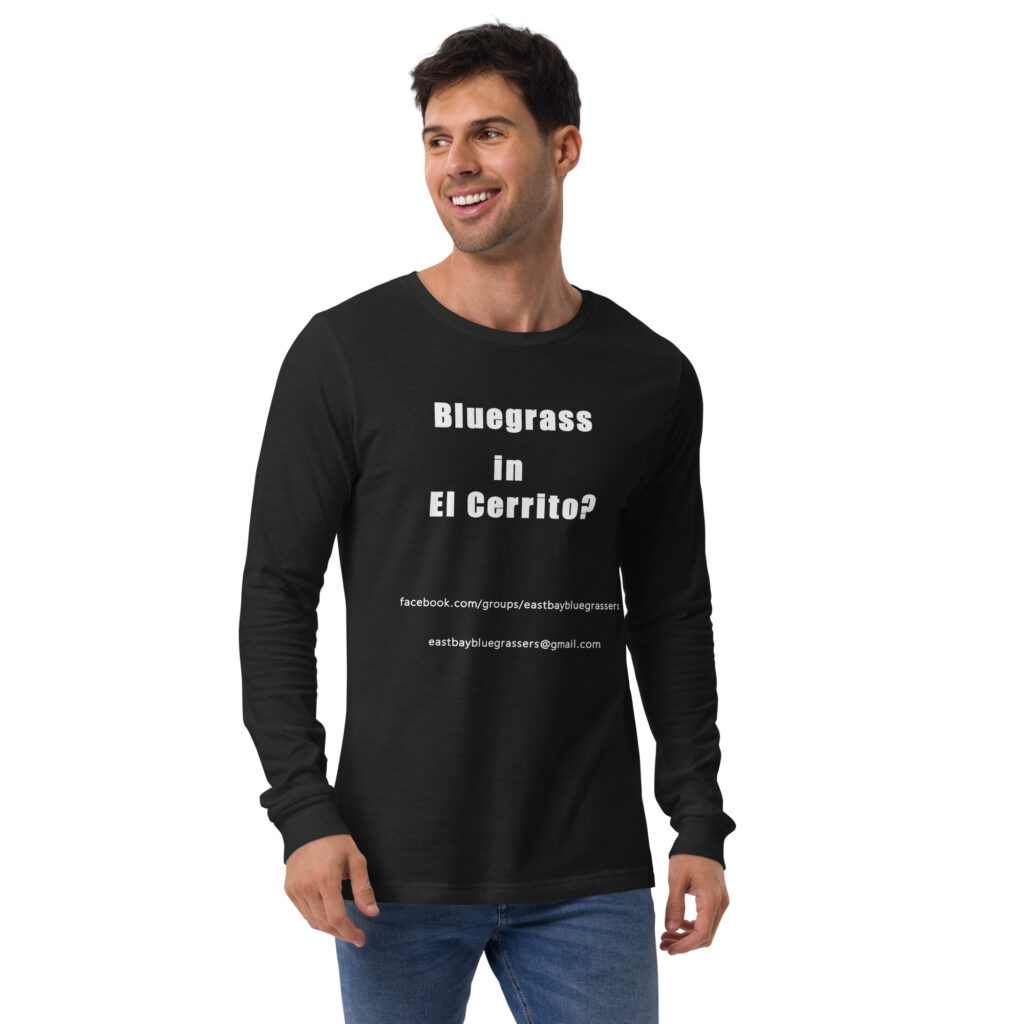 Bluegrass in El Cerrito? - Long Sleeve - Black with White Text - Unisex Tee