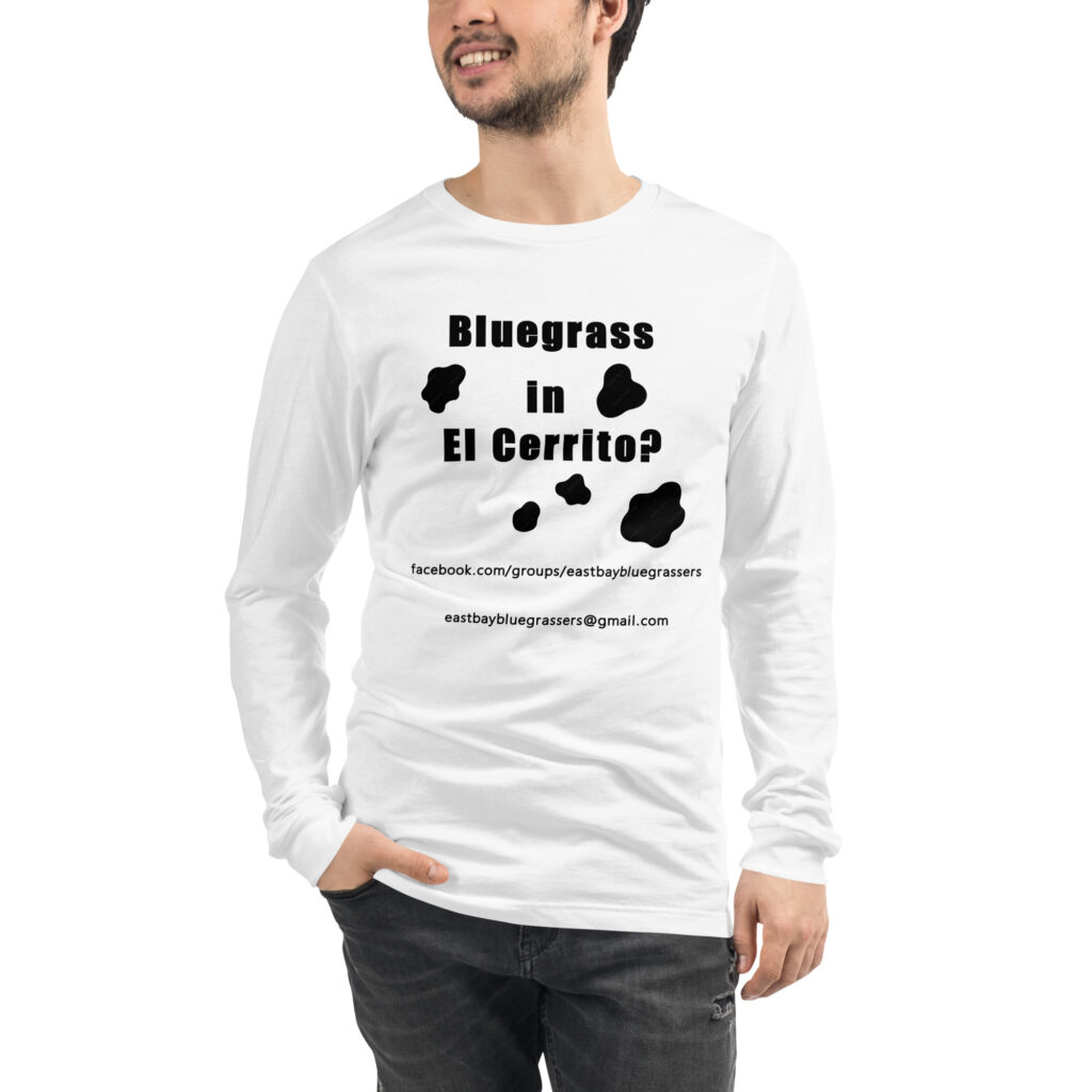 Bluegrass in El Cerrito? - Long Sleeve - White with Black Text and Cow Spots - Unisex Tee