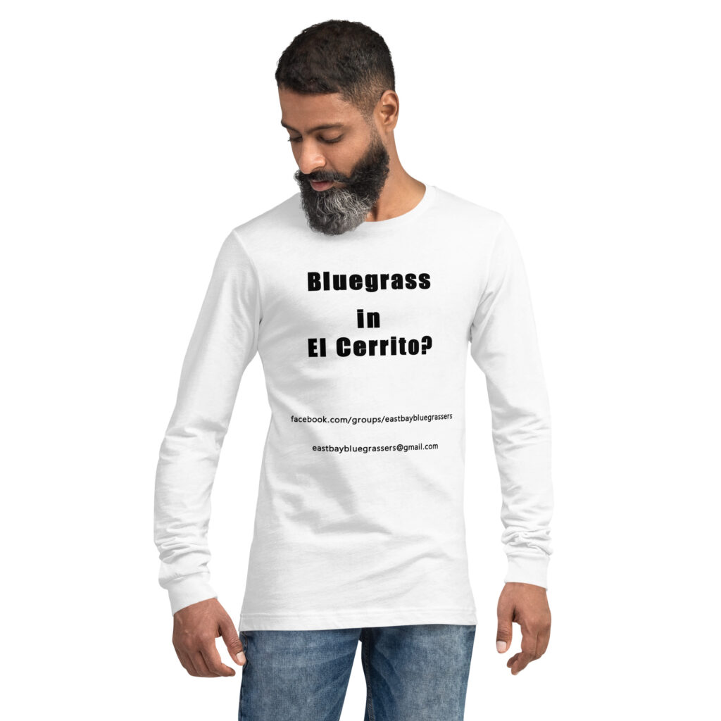Bluegrass in El Cerrito? - Long Sleeve - White with Black Text - Unisex Tee